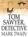 Tom Sawyer, Detective (eBook): Tom Sawyer and Huck Finn Series, Book 4
